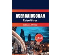 Aserbaidschan Reiseführer 2025: Entdecken Sie versteckte Schätze, historische Sehenswürdigkeiten, Kultur, Top-Attraktionen und Abenteuer in Baku