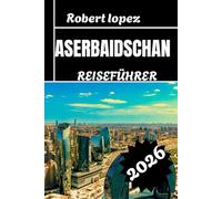 ASERBAIDSCHAN REISEFÜHRER 2026
