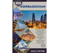 Aserbaidschan Reiseführer 2026: Der ultimative Insider-Guide für Baku, verborgene Schätze des Kaukasus, authentische Kulturerlebnisse und mühelose Reiseplanung im Jahr 2026
