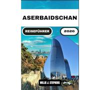 ASERBAIDSCHAN REISEFÜHRER 2026: Ein umfassender Leitfaden zur Erkundung der Geschichte, Architektur und verborgenen lokalen Erlebnisse Aserbaidschans