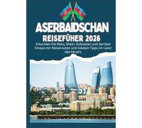 ASERBAIDSCHAN REISEFÜHRER 2026 - Erkunden Sie Baku, Sheki, Gobustan und darüber hinaus mit Reiserouten und lokalen Tipps im Land des Feuers