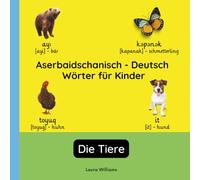 Aserbaidschanisch - Deutsch Wörter für Kinder - Die Tiere: Aserbaidschanisch Lernen für Kinder und Anfänger - Zweisprachiges Bilderbuch auf ... Kinderbücher (Deutsch-Aserbaidschanisch))