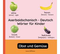 Aserbaidschanisch - Deutsch Wörter für Kinder - Obst und Gemüse: Aserbaidschanisch Lernen für Kinder und Anfänger - Zweisprachiges Bilderbuch auf ... Kinderbücher (Deutsch-Aserbaidschanisch))