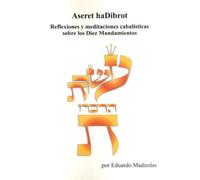 ASERET haDIBROT: Reflexiones y meditaciones cabalísticas sobre los Diez Mandamientos