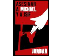 ASESINAR a MICHAEL y a JSiF: ¿Asesinar a la mayor leyenda deportiva de la historia? Novedosa y emocionante intriga policial internacional.