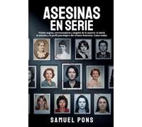 Asesinas en Serie: Viudas negras, envenenadoras y ángeles de la muerte: el móvil, el método y el perfil psicológico del crimen femenino. Casos reales. (Psicología oscura)