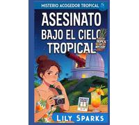 Asesinato bajo el cielo tropical: Misterio acogedor tropical (Los misterios tropicales de Chloe Scott)