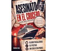 Asesinato en el crucero: 10.000 pasajeros, 15 pistas y un solo culpable: libro-juego de investigación y misterio con pasatiempos de lógica y deducción para adultos
