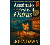 Asesinato en el Festival de Ostras: Un misterio acogedor en un pueblo costero: una panadera detective y su corgi destapan un crimen entre ostras, recetas y secretos del festival