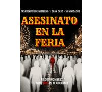 Asesinato en la feria: Pasatiempos de misterio para adultos: sigue las pistas y descarta inocentes entre 48.000 nombres hasta dar con el asesino. 1 gran caso y 10 minicasos.