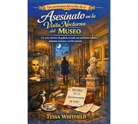 Asesinato en la Visita Nocturna del Museo: Un cozy mystery de galería cerrada con artefactos robados, donantes secretos y un bis mortal. (Los asesinatos del recibo de té.)