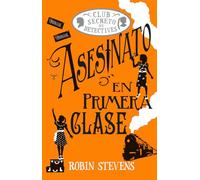 Asesinato en primera clase (Cozy Mystery Juvenil): Club Secreto De Detectives / Secret Detectives Club: 2