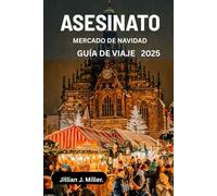 ASESINATO MERCADO DE NAVIDAD GUÍA DE VIAJE 2025: Un viaje a través del misterio, la tradición y la celebración