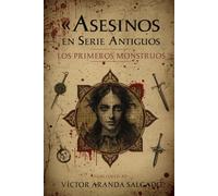 Asesinos en Serie Antiguos: Los Primeros Monstruos: depredadores humanos que existieron mucho antes de Jack el Destripador