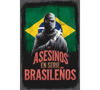 Asesinos en Serie Brasileños: Desentrañando el Horror Detrás de los Asesinos Más Infames de Brasil