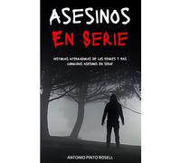 Asesinos en serie: Historias aterradoras de los peores y mas conocidos asesinos en serie