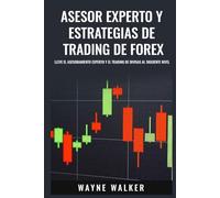 Asesor Experto y Estrategias de Trading de Forex: Lleve El Asesoramiento Experto y El Trading De Divisas al Siguiente Nivel