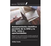 Asesoramiento científico paralelo de la EMA y la HTA: retos y oportunidades: Realización de un asesoramiento científico paralelo de la EMA y la HTA ... entre la fase clínica I y la fase III