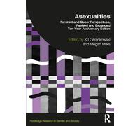 Asexualities: Feminist and Queer Perspectives, Revised and Expanded Ten-Year Anniversary Edition (Routledge Research in Gender and Society)
