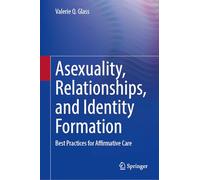Asexuality, Relationships, and Identity Formation: Best Practices for Affirmative Care