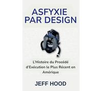 ASFYXIE PAR DESIGN: L'Histoire du Procédé d'Exécution le Plus Récent en Amérique