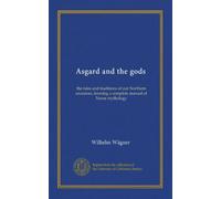 Asgard and the gods: the tales and traditions of our Northern ancestors, forming a complete manual of Norse mythology