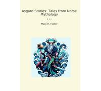 Asgard Stories: Tales from Norse Mythology (Classic Books)
