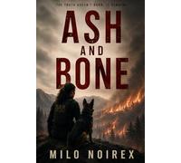 ASH AND BONE: A K-9 Thriller Finale About Truth, Control, and What Remains: 5 (SCENT OF TRUTH)