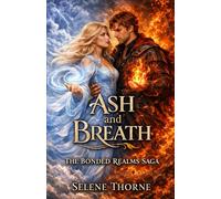 Ash and Breath: An Enemies to Lovers Elemental Romance of Air, Fire, and Reluctant Desire: 2 (The Bonded Realms Saga)