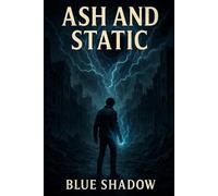Ash and Static: A Dark Sci-Fi Fantasy Thriller