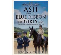 Ash and the Blue Ribbon Girls: Book 2 in the Santa Ynez Horse Adventures Series