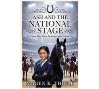 Ash and the National Stage: Book 5 in the Santa Ynez Horse Adventures Series.