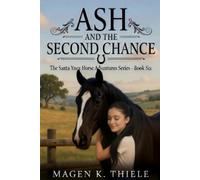 Ash and the Second Chance: Book 6 in the Santa Ynez Horse Adventures Series