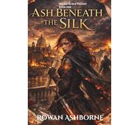 ASH BENEATH THE SILK (The Ash & Silk Trilogy)