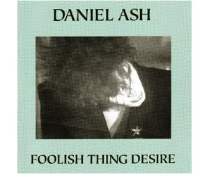 Ash, Daniel - Foolish Thing Desire