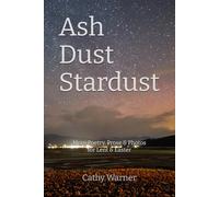 Ash ~ Dust ~ Stardust: More Poetry, Prose, and Photos for Lent and Easter