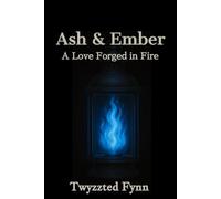 Ash & Ember: A Love Forged in Fire (Twyzted Souls Saga)