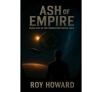 Ash of Empire (Book one of the Federation Rising Saga)