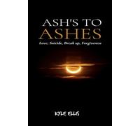 Ash’s to Ashes: Love, Suicide, Break up, Forgiveness