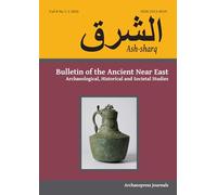 Ash-sharq: Bulletin of the Ancient Near East No 8 1-2, 2024: Archaeological, Historical and Societal Studies (Ash-sharq: Bulletin of the Ancient Near East 2024)