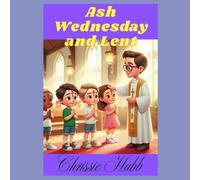 Ash Wednesday and Lent: Ash Wednesday and Lent for Children (Celebrations Around The Year (Children))