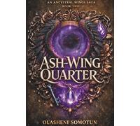 Ash-Wing Quarter: A Dark Afro-Romantasy of Forbidden Magic, Lost Memories, and Ancestral Reckoning (Ancestral Wings Saga)