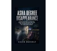 Asha Degree Disappearance: A Chilling True Story of a Missing Girl, a Rural Mystery That Defied Every Lead, and the Unsolved Cold Case That Still Haunts North Carolina