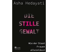 Asha Hedayati Die stille Gewalt: Wie der Staat Frauen alleinlässt (Tapa blanda)