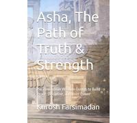 Asha, The Path of Truth & Strength: 256 Zoroastrian Wisdom Quotes to Build Peace, Discipline, and Inner Power