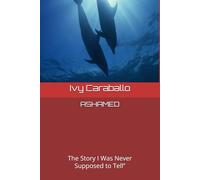 ASHAMED: The Story I Was Never Supposed to Tell”