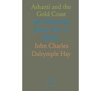 Ashanti and the Gold Coast: And What We Know of It; A Sketch