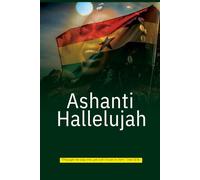 Ashanti Hallelujah: A Lamentation and a Song of Redemption from the Heart of Ghana