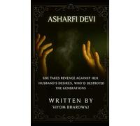 Asharfi Devi: She Takes Revenge Against Her Husband's Desires. Who'd Destroyed The Generations. (English Edition)