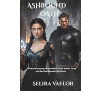 Ashbound Oath: A Dark Romantasy of Forbidden Truth, Ruined Glory, and Betrayal Beneath the Crown (Trialfire Saga)
